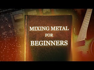 Mixing Metal for Beginners - The Ultimate Guide