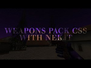 WEAPONS PACK CSS 91 (WITH NEKIT CS)