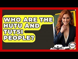 Who Are The Hutu And Tutsi People? - Anthropology Insights