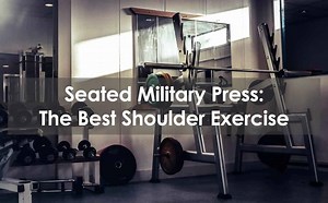 Seated Military Press: The Best Shoulder Exercise