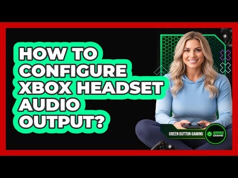 How To Configure Xbox Headset Audio Output?
