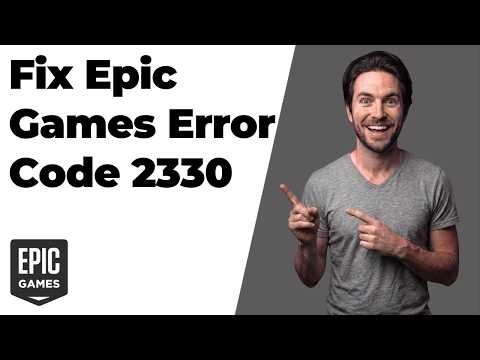 Fix Epic Games Error Code 2330 (Quick Fix Guide)