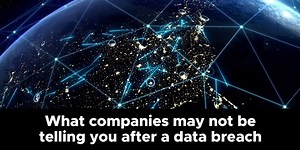 Find out what companies may not be telling you after a data breach