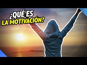 ¿Qué es la motivación?