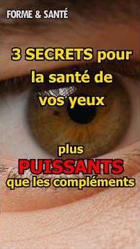 3 secrets pour la santé de vos yeux, 10 fois plus puissants que les compléments alimentaires
