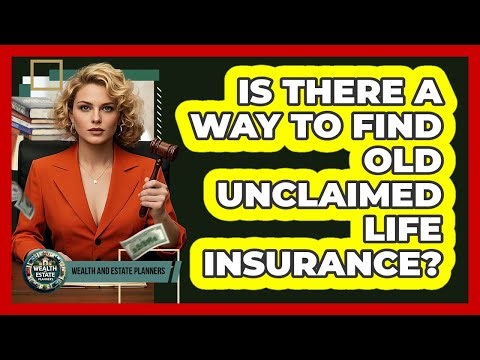 Is There A Way To Find Old Unclaimed Life Insurance?