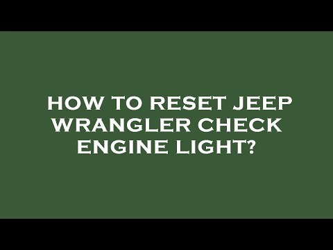 How to reset jeep wrangler check engine light?