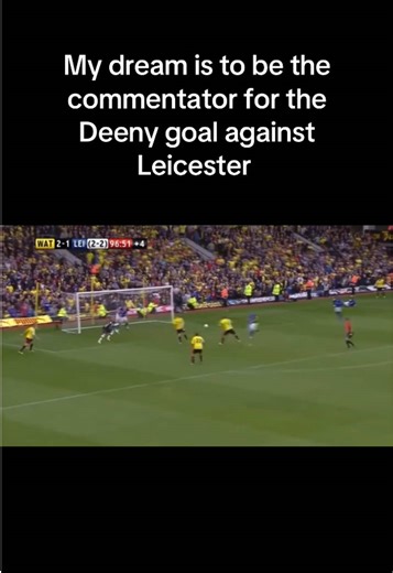 Dreaming of Commentating Deeny's Goal Against Leicester