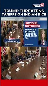 'Shouldn’t Be Dumping': Trump Eyes New Tariffs On Indian Rice Amid Ongoing Trade Talks | N18S