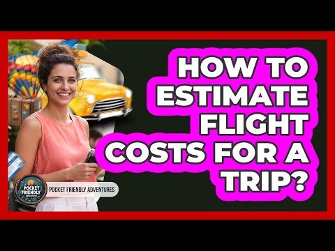 How To Estimate Flight Costs For A Trip?