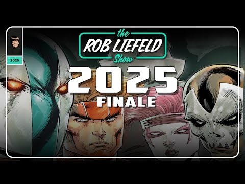 The Rob Liefeld Show – 2025 Finale!