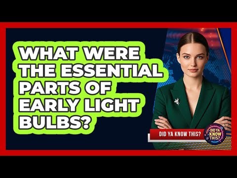 What Were The Essential Parts Of Early Light Bulbs?