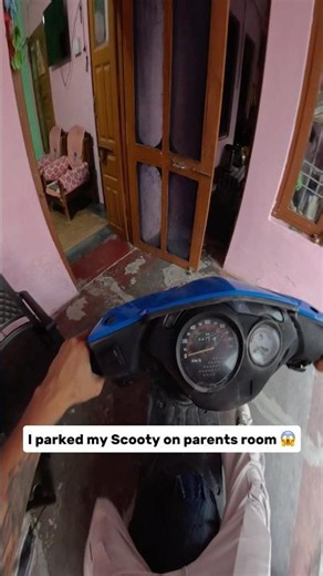 I parked my Scooty on parents room 😱￼