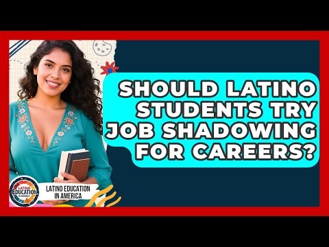 Should Latino Students Try Job Shadowing For Careers? - Latino Education in America