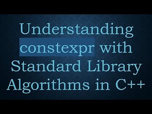 Understanding constexpr with Standard Library Algorithms in C+ +