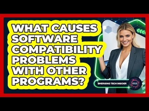 What Causes Software Compatibility Problems With Other Programs? - Emerging Tech Insider