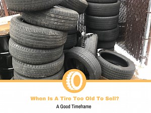 When is a Tire Too Old to Sell? | Tire Hungry