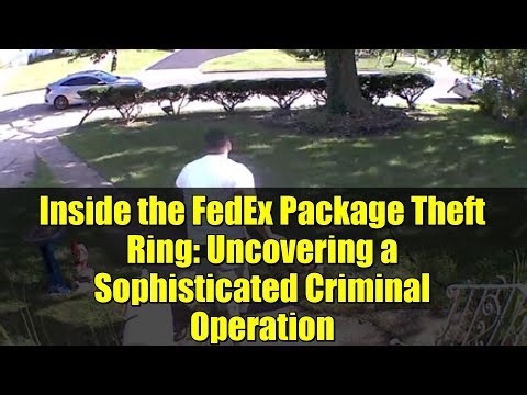 Inside the FedEx Package Theft Ring: Uncovering a Sophisticated Criminal Operation