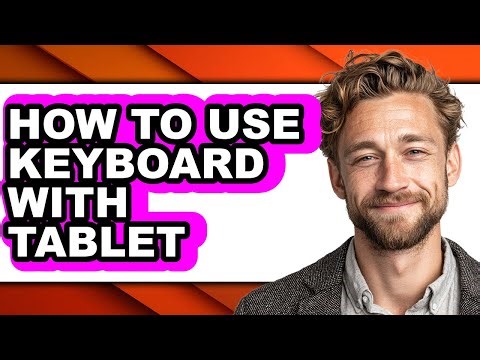 How to Use Keyboard with Tablet - Full Guide
