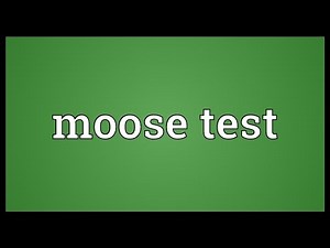 Moose test Meaning