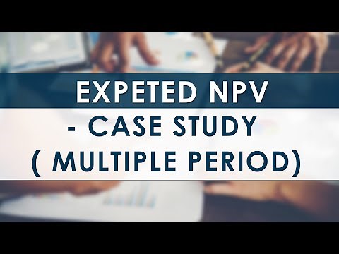 Expected NPV - Case Study ( Multiple Period)