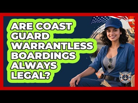 Are Coast Guard Warrantless Boardings Always Legal?