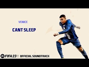 Can't Sleep - Venice (FIFA 23 Official Soundtrack)