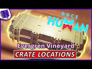 Evergreen Vineyard Mystical Weapon and Gear Crate Locations ONCE HUMAN BEGINNER GUIDE GAMEPLAY