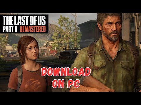 How To Download The Last Of Us Part 2 Remastered in Laptop & PC?