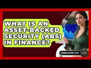 What Is An Asset-Backed Security (ABS) In Finance? - Financial History Files