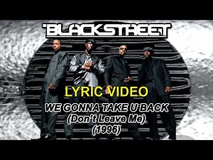 We gonna take u back (Don't leave me) - Blackstreet (lyric video) HD