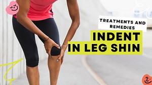 Indent in Leg Shin: 6 Amazing Home Remedies