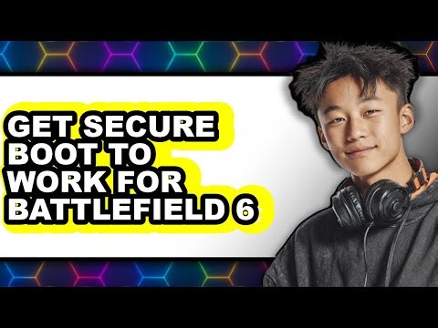 How to Get Secure Boot to Work for Battlefield 6 - Step by Step
