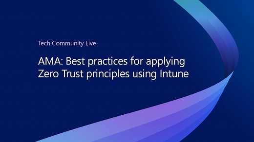AMA: Best practices for applying Zero Trust principles using Intune - January 26, 2026 - Microsoft Event