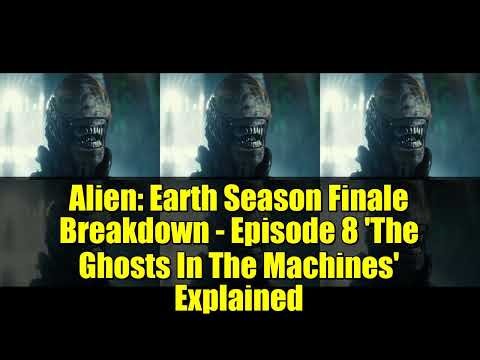 Alien: Earth Season Finale Breakdown - Episode 8 'The Ghosts In The Machines' Explained