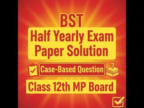 BST Half Yearly Exam Solution Class 12th MPBoard #casebasedquestions Explained #bstclass12 #mpboard