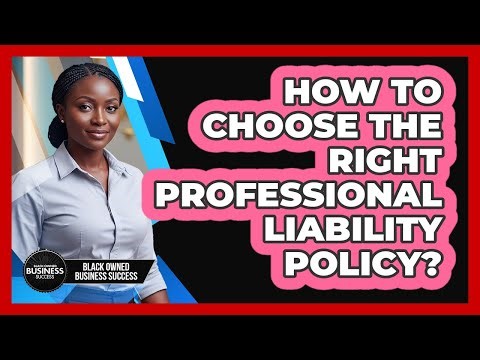 How to Choose the Right Professional Liability Policy?