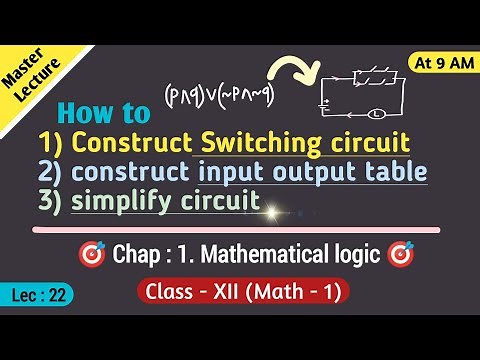 How to Construct Switching Circuit | Input Output Table | Simplify the Circuit | Logic Chapter