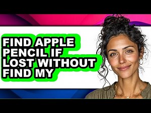 How to Find Apple Pencil If Lost Without Find My - Full Guide
