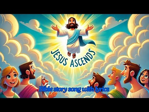 Jesus Ascends to Heaven | Kids Bible Story Song