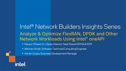 Analyze & Optimize FlexRAN, DPDK and Other Network Workloads Using Intel® oneAPI | Intel® Industry Solution Builders