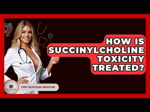 How Is Succinylcholine Toxicity Treated? - First Response Medicine