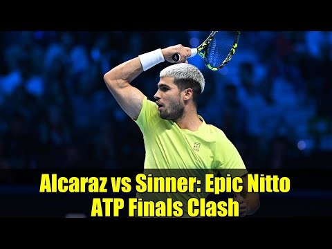 Alcaraz vs Sinner: Epic Nitto ATP Finals Clash | Tennis Highlights