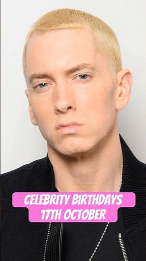 Celebrity Birthdays 17th October - Eminem, Felicity Jones and More!