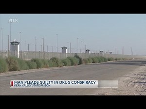 Man pleads guilty in drug conspiracy at Kern Valley State Prison