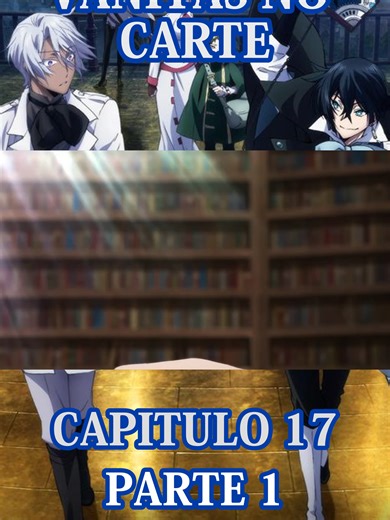 VANITAS NO CARTE =CAPITULO 17 -PARTE 1 #vanitasnocarte #capitulo17 #parte1