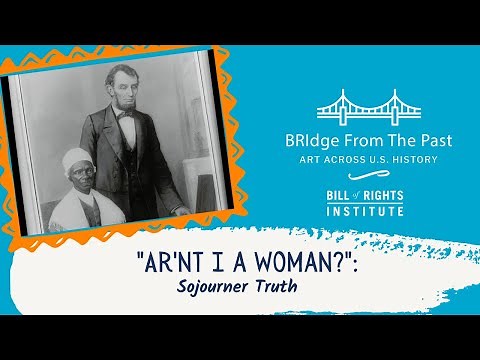 "Ar'nt I a Woman?" Sojourner Truth and the Abolitionist Movement | BRIdge from the Past