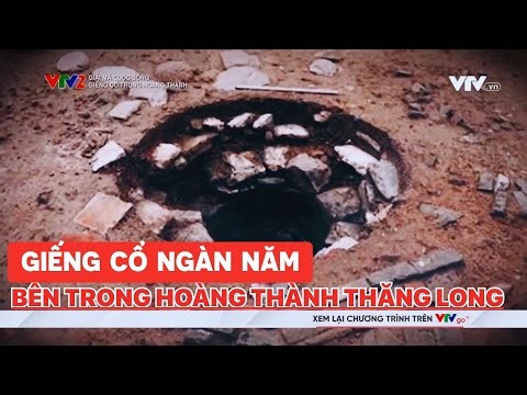 Bí ẩn giếng cổ ngàn năm bên trong Hoàng thành Thăng Long | Giải mã cuộc sống