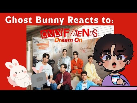 Ghost Bunny Reacts to: Only Friends Dream On Ep.1