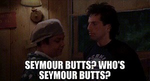Seymour Butts? Who's Seymour Butts?